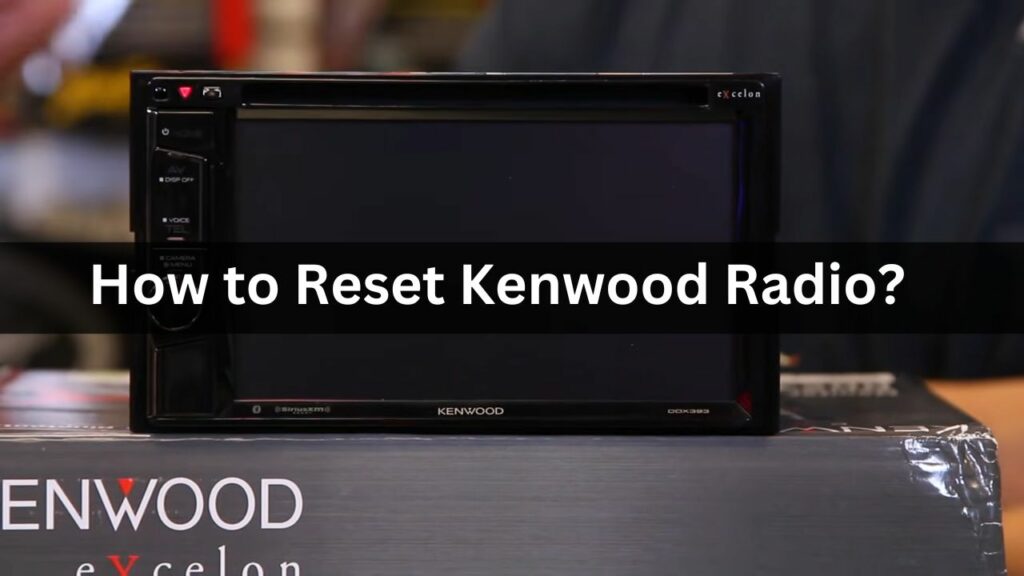 How to Reset Kenwood Radio